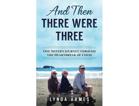 Livro And Then There Were Three One Sisters Journey Through the Heartbreak of Covid de Lynda Armes (Inglês)