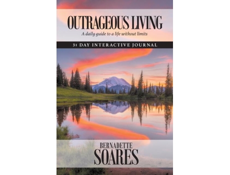 Livro Outrageous Living A Daily Guide To A Life Without Limits De Bernadette Soares (inglês)