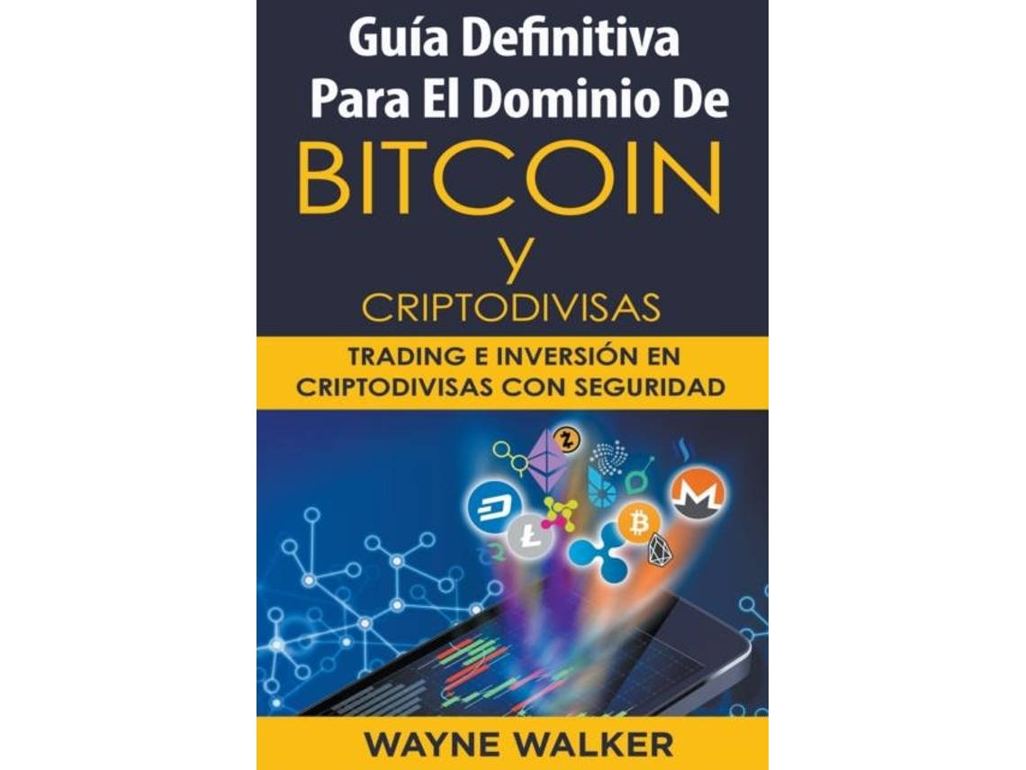 Livro Guía Definitiva Para El Dominio De Bitcoin Y Criptodivisas De Wayne  Walker (inglês) | Worten.pt