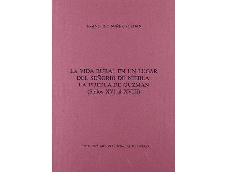 Livro La vida rural en un lugar del sen~ori´o de Niebla: La Puebla de Guzma´n (siglos XVI al XVIII) (Spanish Edition) de Núñez Roldán, Francisco (Espanhol)