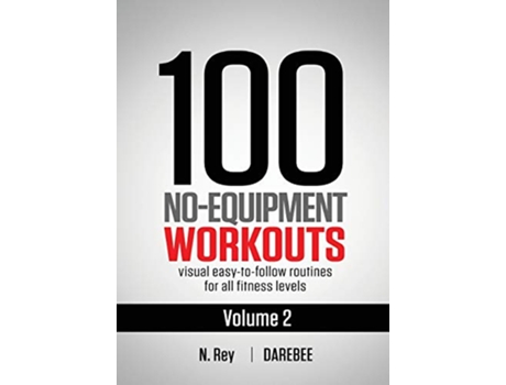 Livro 100 NoEquipment Workouts Vol 2 Easy to follow home workout routines with visual guides for all fitness levels de Neila Rey (Inglês)