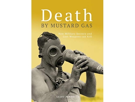 Livro Death By Mustard Gas How Military Secrecy and Lost Weapons Can Kill de Geoff Plunkett Army History Unit Australia Department of Defence (Inglês)