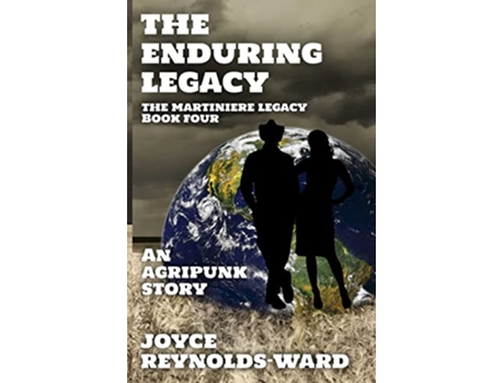 Livro The Enduring Legacy An Agripunk Story The Martiniere Legacy de Joyce ReynoldsWard (Inglês)
