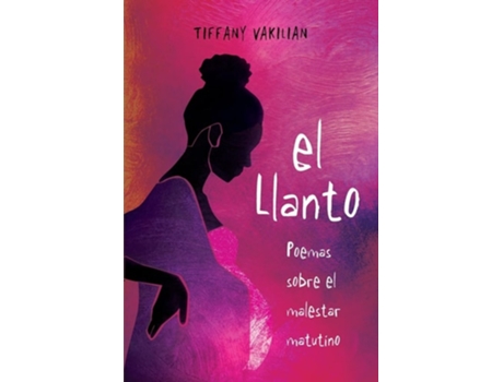 Livro El Llanto Poemas Sobre El Malestar Matutino De Tiffany Vakilian (espanhol)