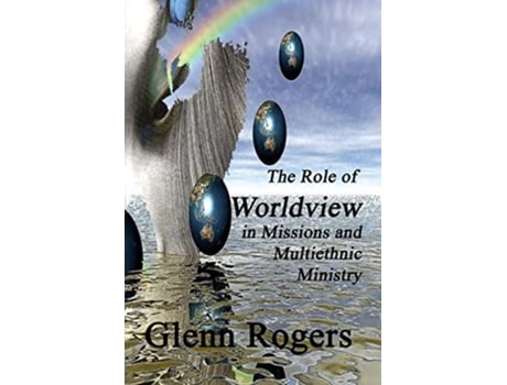 Livro The Role of Worldview in Missions and Multiethnic Ministry de Glenn Rogers (Inglês)