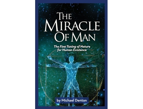 Livro The Miracle Of Man The Fine Tuning Of Nature For Human Existence De Michael Denton (inglês)