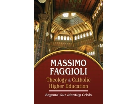Livro Theology and Catholic Higher Education Beyond Our Identity Crisis de Massimo Faggioli (Inglês)