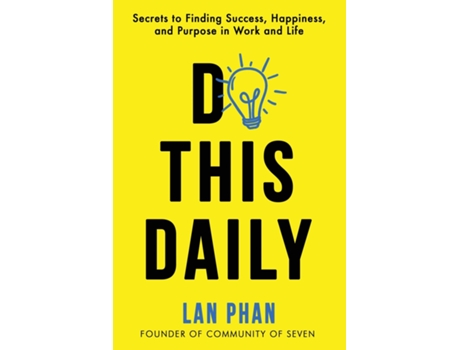 Livro Do This Daily Secrets to Finding Success, Happiness, and Purpose in Work and Life de Lan Phan (Inglês)