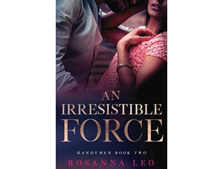 Livro AN IRRESISTIBLE FORCE HANDYMEN BOOK TWO de Rosanna Leo (Inglês)