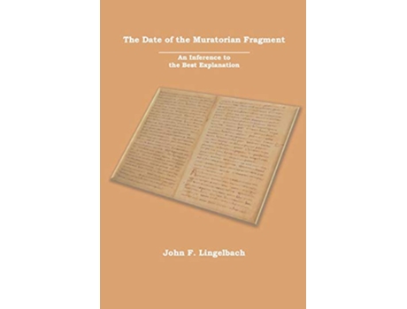 Livro The Date of the Muratorian Fragment An Inference to the Best Explanation de John F Lingelbach (Inglês)