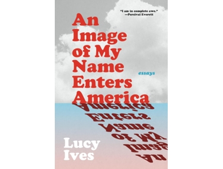 Livro An Image of My Name Enters America de Lucy Ives (Inglês)