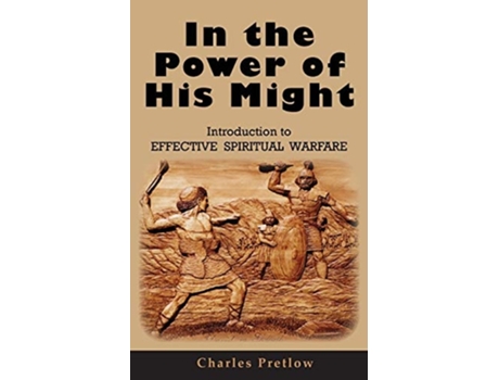 Livro In The Power Of His Might Introduction To Effective Spiritual Warfare De Charles Pretlow (inglês)