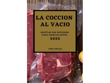Livro La Cocción Al Vacío 2022 Recetas Sin Esfuerzo Para Principiantes De Lori Grillo (inglês)