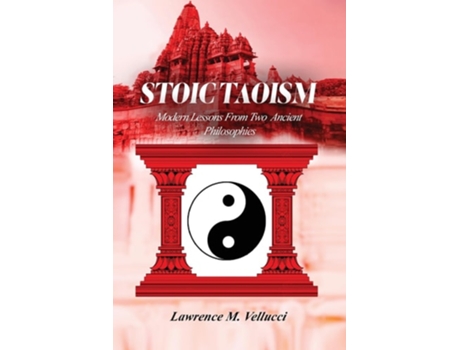 Livro Stoic Taoism Modern Lessons from Ancient Philosophies de Lawrence M Vellucci (Inglês)