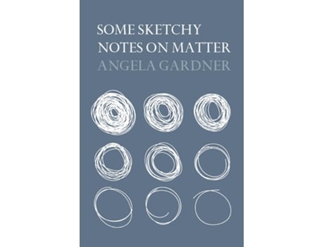 Livro Some Sketchy Notes On Matter De Angela Gardner (inglês)