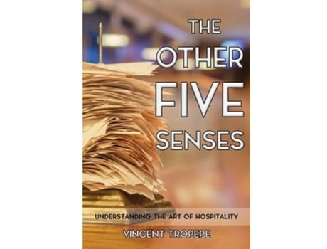 Livro The Other Five Senses Understanding The Art of Hospitality de Vincent Tropepe (Inglês)