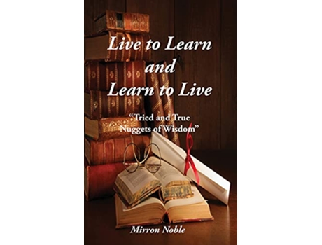 Livro Live to Learn and Learn to Live Tried and True Nuggets of Wisdom de Mirron Lackey (Inglês)