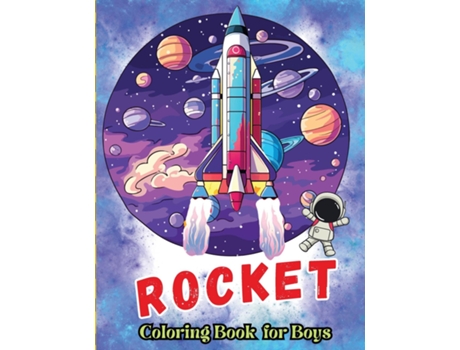 Livro Rocket Coloring Book for Boys Explore Outer Space with This Fun Coloring Book for Kids Planets, Astronauts, Spaceships de Tobba (Inglês)