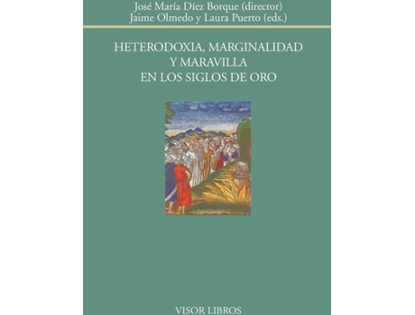 Livro Heterodoxia, Marginalidad Y Maravilla En Los Siglos De Oro de José María Olmedo Díez Borque, Laura Jaime Puerto (Espanhol)