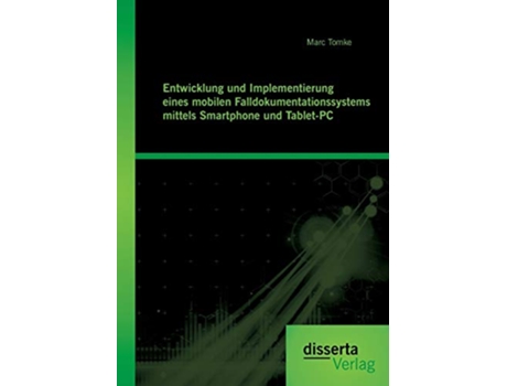 Livro Entwicklung und Implementierung eines mobilen Falldokumentationssystems mittels Smartphone und TabletPC German Edition de Marc Tomke (Alemão)