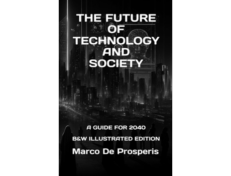 Livro THE FUTURE OF TECHNOLOGY AND SOCIETY A GUIDE FOR 2040 de Marco De Prosperis (Inglês)