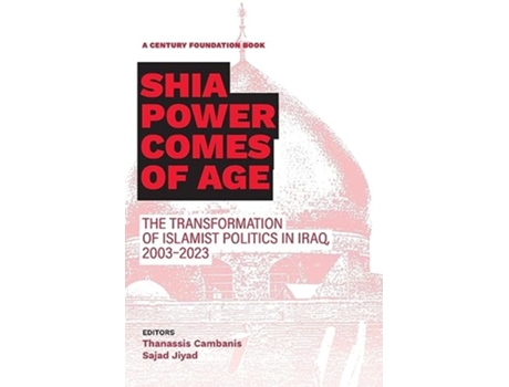 Livro Shia Power Comes of Age The Transformation of Islamist Politics in Iraq, 2003-2023 de Thanassis Cambanis e Sajad Jiyad (Inglês)