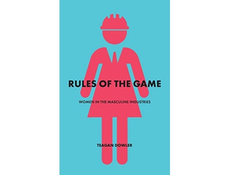 Livro Rules of the Game Women in the Masculine Industries de Teagan Dowler (Inglês)