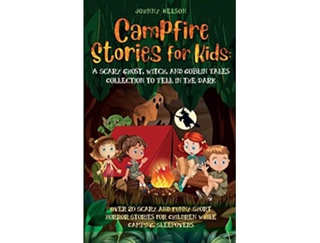 Livro Campfire Stories for Kids Over 20 Scary and Funny Short Horror Stories for Children While Camping or for Sleepovers de Johnny Nelson (Inglês)