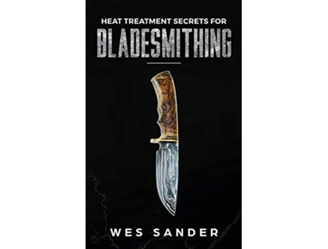 Livro Heat Treatment Secrets for Bladesmithing de Wes Sander (Inglês)