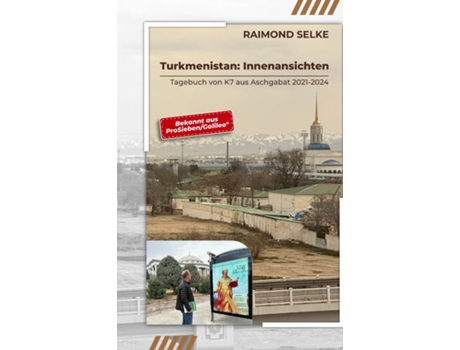 Livro Turkmenistan Innenansichten - Tagebuch von K7 aus Aschgabat 2021-2024 de Raimond Selke (Inglês)