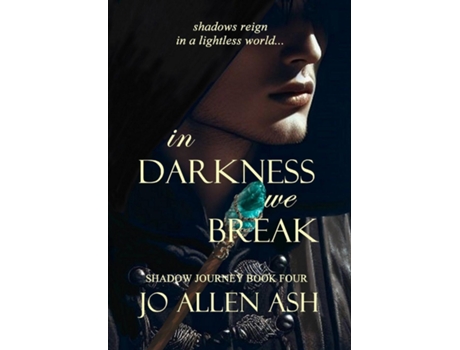 Livro In Darkness We Break - Shadow Journey Series Book Four de Jo Allen Ash (Inglês)