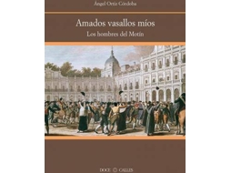 Livro Amados Vasallos Míos Los Hombres Del Motín De Aranjuez de Ángel Ortiz Córdoba (Inglês)