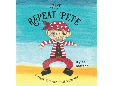 Livro Meet Repeat Pete A Pirate With Repetitive Behaviour De Kylee Matson (inglês)