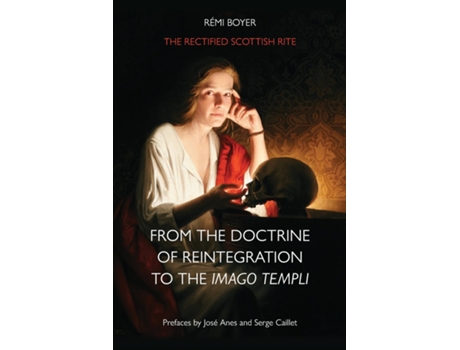 Livro The Rectified Scottish Rite From the Doctrine of Reintegration to the Imago Templi de Rémi Boyer (Inglês)