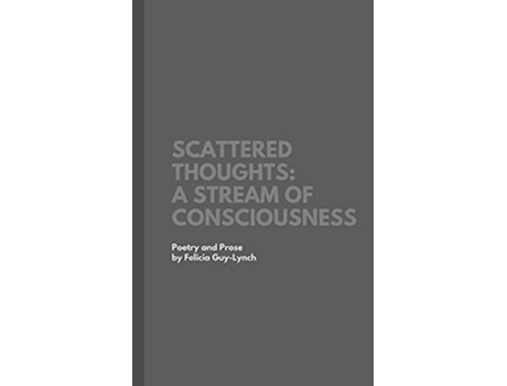 Livro Scattered Thoughts A Stream of Consciousness de Felicia GuyLynch (Inglês)