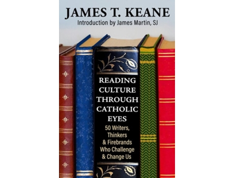 Livro Reading Culture Through Catholic Eyes 50 Writers, Thinkers, and Firebrands Who Challenge and Change Us de James Keane (Inglês)