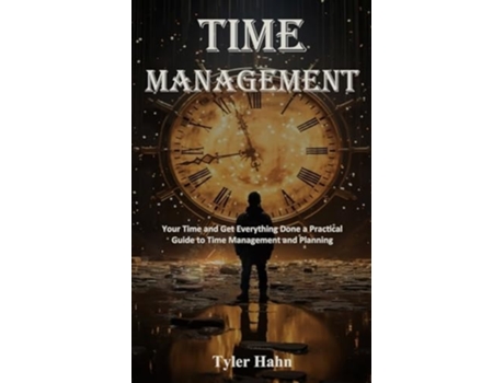 Livro Time Management Your Time and Get Everything Done a Practical Guide to Time Management and Planning de Tyler Hahn (Inglês)
