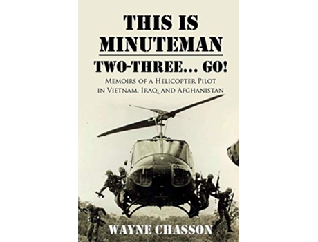 Livro This is Minuteman TwoThree Go Memoirs of a Helicopter Pilot in Vietnam Iraq and Afghanistan de Wayne Chasson (Inglês)