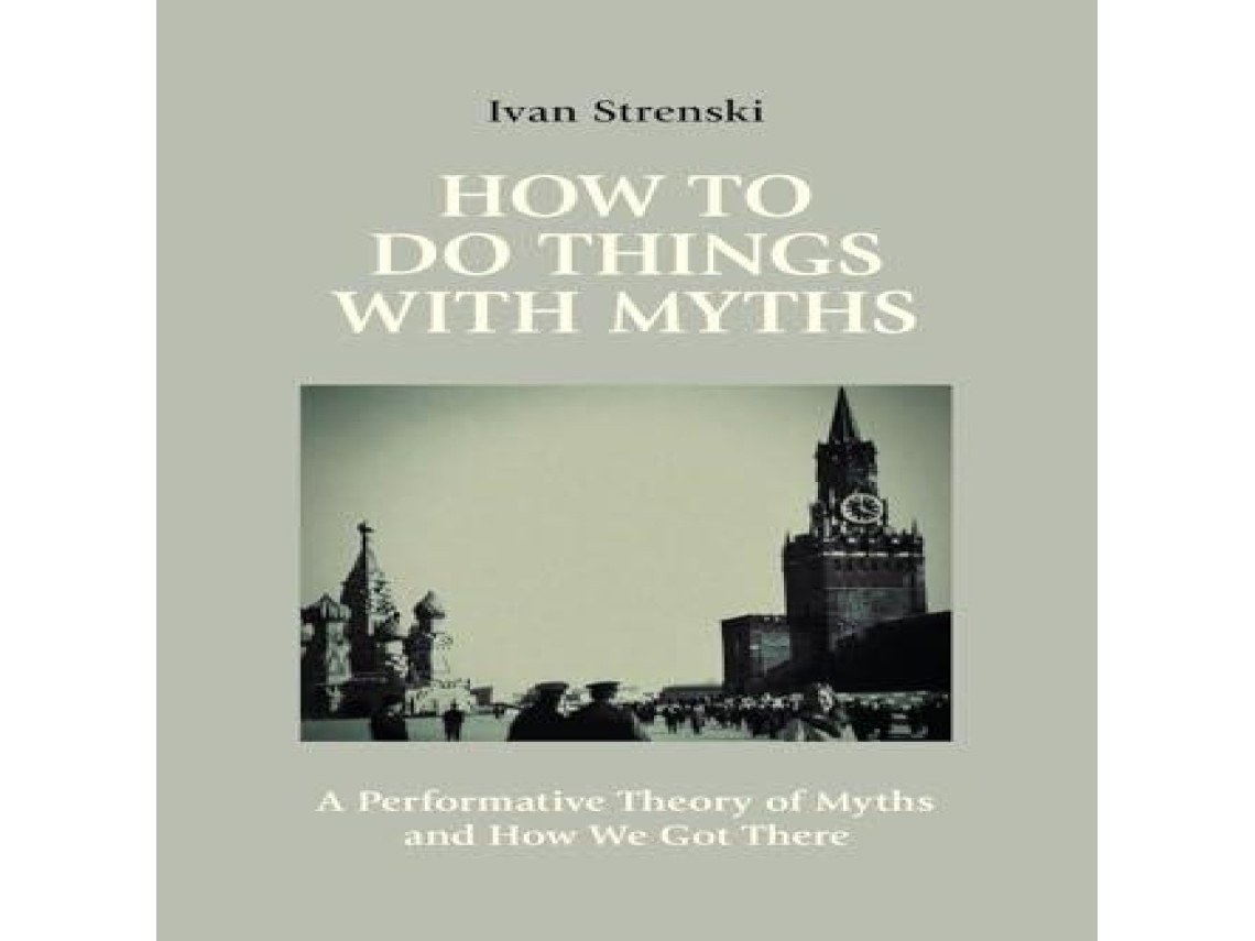 Livro How to Do Things with Myths A Performative Theory of Myths and How We Got There de Ivan Strenski (Inglês)