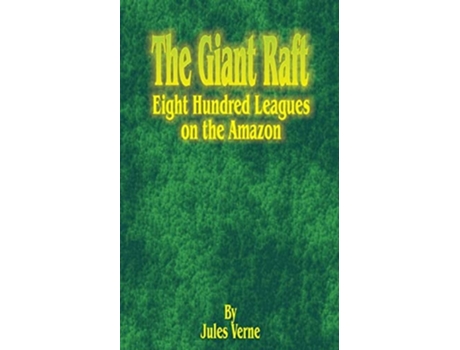 Livro The Giant Raft Eight Hundred Leagues On The Amazon De Jules Verne (inglês)