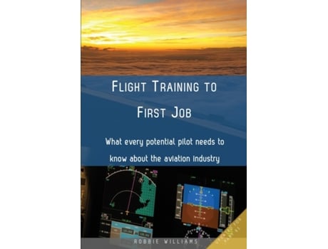 Livro Flight Training to First Job: What every potential pilot needs to know about the aviation industry Robbie Williams (Inglês)