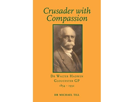 Livro Crusader with Compassion Dr Walter Hadwen Gloucester GP 18541932 de Michael Till (Inglês)