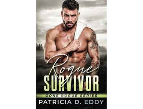 Livro Rogue Survivor A Gone Rogue Protector Romance Standalone De Patricia D Eddy (inglês)