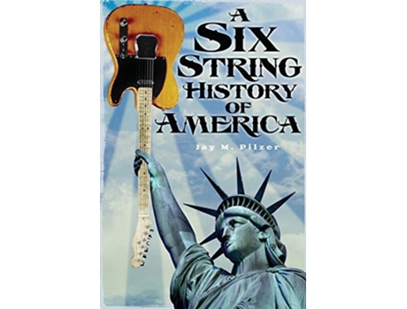 Livro A Six String History Of America De Jay M Pilzer (inglês)