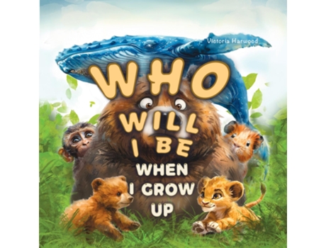 Livro Who Will I Be When I Grow Up? Educational book for kids about animals, birds and their young. de Victoria Harwood (Inglês)