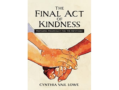 Livro The Final Act of Kindness Preparing Financially for the Inevitable de Cynthia Vail Lowe (Inglês)