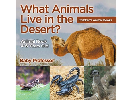 Livro What Animals Live in the Desert? Animal Book 46 Years Old Childrens Animal Books de Baby Professor (Inglês)