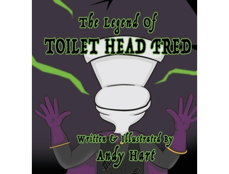 Livro The Legend Of Toilet Head Fred De Andy Hart (inglês)