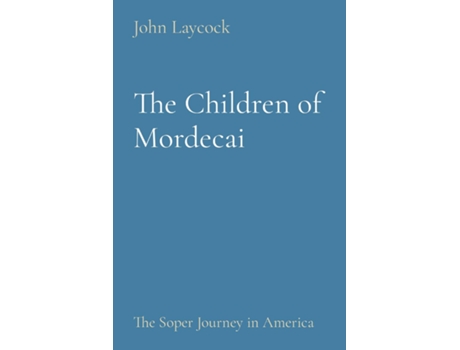 Livro The Children of Mordecai The Soper Journey in America de John Laycock (Inglês)