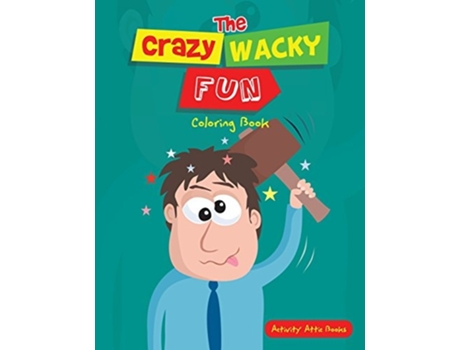 Livro The Crazy Wacky Fun Coloring Book De Activity Attic Books (inglês)
